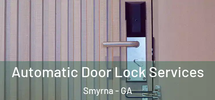  Automatic Door Lock Services Smyrna - GA