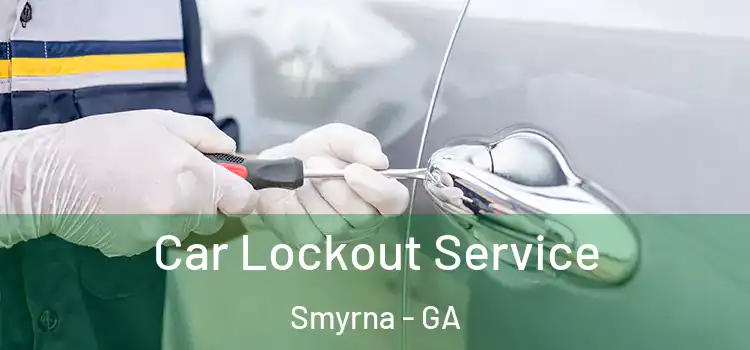 Car Lockout Service Smyrna - GA
