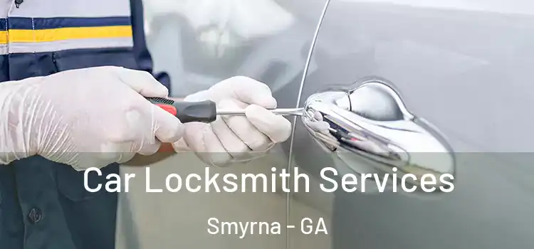 Car Locksmith Services Smyrna - GA