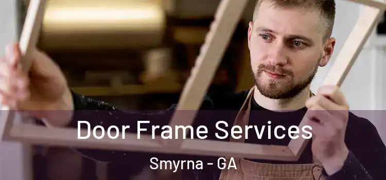 Door Frame Services Smyrna - GA