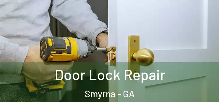 Door Lock Repair Smyrna - GA