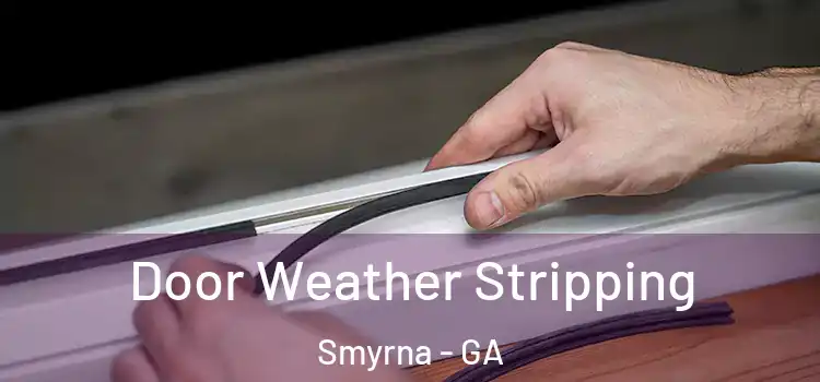 Door Weather Stripping Smyrna - GA