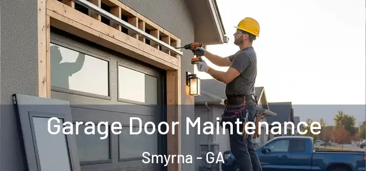 Garage Door Maintenance Smyrna - GA