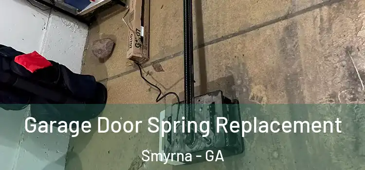  Garage Door Spring Replacement Smyrna - GA