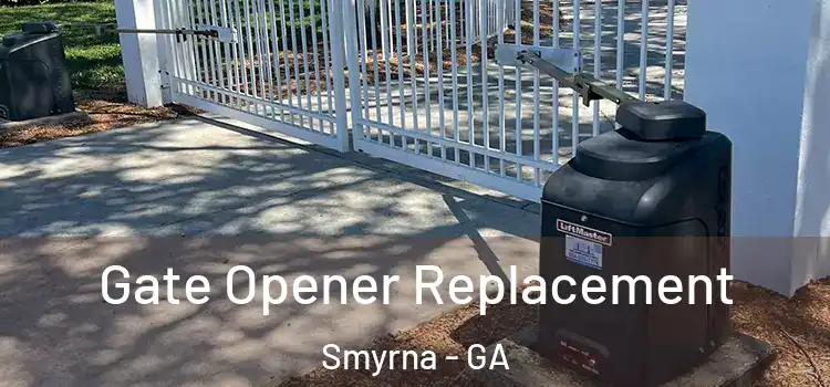 Gate Opener Replacement Smyrna - GA