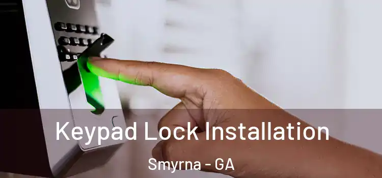 Keypad Lock Installation Smyrna - GA
