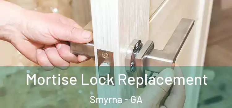 Mortise Lock Replacement Smyrna - GA