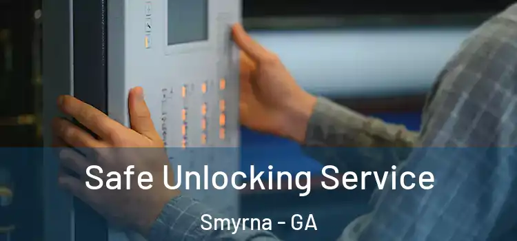 Safe Unlocking Service Smyrna - GA