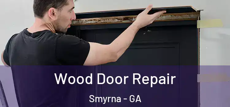 Wood Door Repair Smyrna - GA